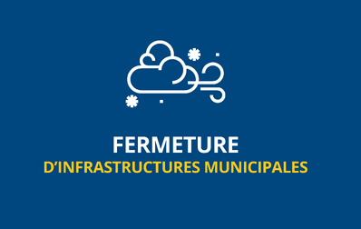 Fermeture temporaire d'infrastructures municipales